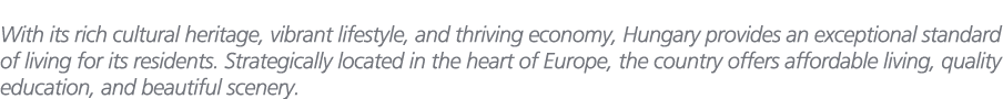 With its rich cultural heritage, vibrant lifestyle, and thriving economy, Hungary provides an exceptional standard of...