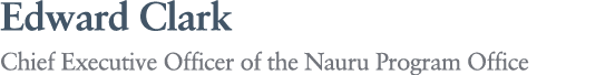 Edward Clark Chief Executive Officer of the Nauru Program Office