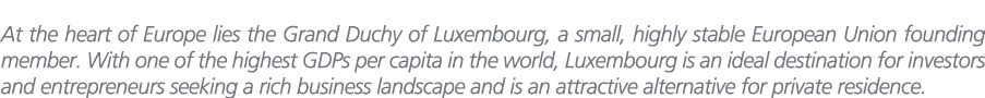 At the heart of Europe lies the Grand Duchy of Luxembourg, a small, highly stable European Union founding member. Wit...