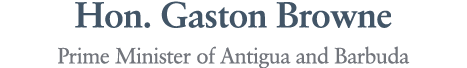 Hon. Gaston Browne Prime Minister of Antigua and Barbuda