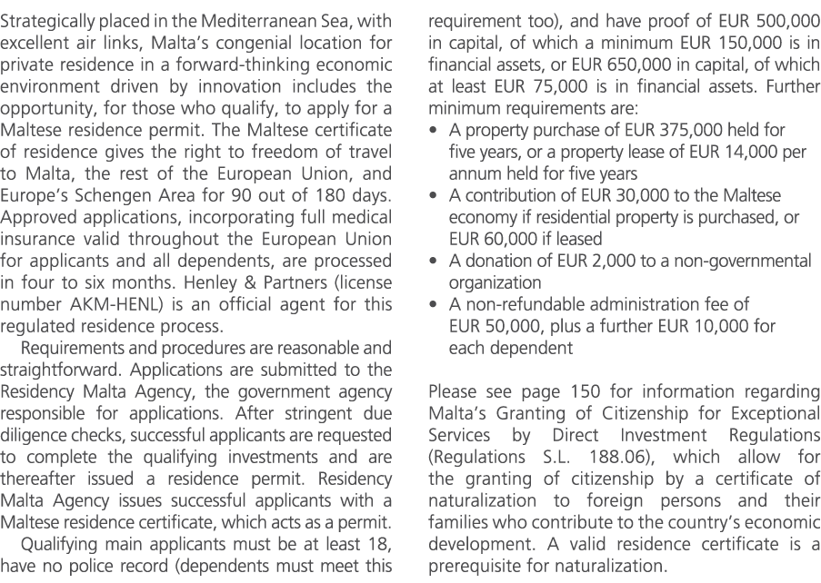 Strategically placed in the Mediterranean Sea, with excellent air links, Malta’s congenial location for private resid...