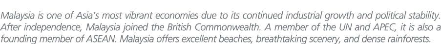 Malaysia is one of Asia’s most vibrant economies due to its continued industrial growth and political stability. Afte...