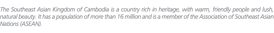 The Southeast Asian Kingdom of Cambodia is a country rich in heritage, with warm, friendly people and lush, natural b...
