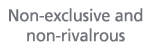 Non exclusive and non rivalrous