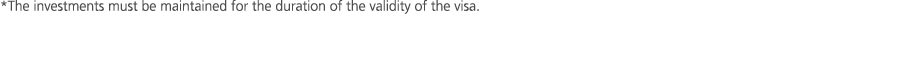 *The investments must be maintained for the duration of the validity of the visa.